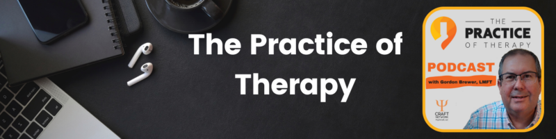 The Practice of Therapy with Gordon Brewer